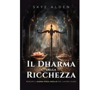 Il Dharma della Ricchezza: Perché il Karma Paga Meglio del Lavoro Duro