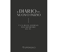Il diario del nuovo inizio. un buon giorno per ripartire da te