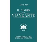 IL DIARIO del VIANDANTE: Un percorso di 365 giorni per ritrovarsi. Smetti di cercare la felicità e inizia a costruirla con questo diario guidato di mindfulness e gratitudine