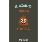 Il Diario Della Cacca: Taccuino 100 pagine - Regalo divertente - Note in bagno