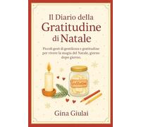 Il Diario della Gratitudine di Natale: Piccoli gesti di gentilezza e gratitudine per vivere la magia del Natale, giorno dopo giorno.