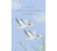 Il Diario della Mia Gravidanza Gemellare: Agenda e diario per future mamme di gemelli per annotare ricordi, emozioni, visite, foto e momenti speciali della gravidanza