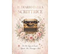 Il Diario della Scrittrice: Per Chi Sogna di Esserlo: Per Chi Sogna di Esserlo: Quaderno di Scrittura Creativa con Schede Personaggi, Trame, Idee e ... un Romanzo | Idea Regalo per Future Autrici