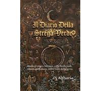 Il Diario Della Strega Verde: guida pratica e storica a erbe medicinali, rituali quotidiani, miti e culti della terra.