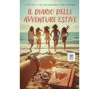 Il Diario delle Avventure Estive: Diario guidato con spunti, spazi da riempire e ricordi da non perdere - per vivere ogni giorno di sole come se fosse quello che racconterai per anni