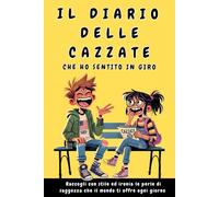 Il diario delle cazzate che ho sentito in giro: Un diario ironico per raccogliere le perle di saggezza che il mondo ti offre e sorridere rileggendolo: ... e strampalate che hai sentito in giro.