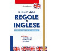 Il Diario delle Regole di Inglese: Mappe, schemi e tabelle (Potenziamento e recupero)