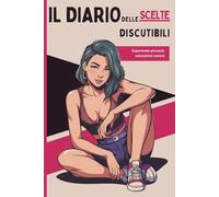 IL DIARIO DELLE SCELTE DISCUTIBILI: esperienze piccanti, valutazioni oneste