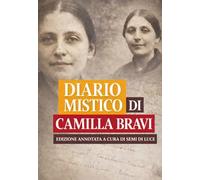 Il diario mistico di Camilla Bravi: RIVELAZIONI INTERIORI, PROVE SPIRITUALI E AMORE EUCARISTICO NEL CUORE DI MARIA (Giganti della Santità)
