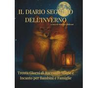 IL DIARIO SEGRETO DELL’INVERNO: Trenta Giorni di Racconti, Magie e Incanto per Bambini e Famiglie