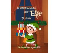 Il diario (segreto) dell'Elfo di Natale: 24 giorni di scherzi, idee e magia in attesa del Natale, guida e agenda giornaliera per genitori, 24 idee per Elf on the Shelf, Elfo birichino di Babbo Natale