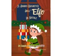 Il diario (segreto) dell'Elfo di Natale: 24 giorni di scherzi, idee e magia in attesa del Natale, guida e agenda giornaliera per genitori, 24 idee per Elf on the Shelf, Elfo birichino di Babbo Natale