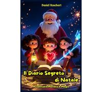Il Diario Segreto di Natale: Avventura Mistero e Magia: Una Storia che sviluppa la fiducia la crescita personale e la sensibilità del piccolo lettore.