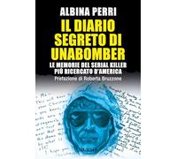 Il diario segreto di Unabomber: Le memorie del serial killer più ricercato d’America (Criminologia e crimini)