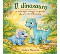 IL DINOSAURO: Un meraviglioso viaggio tra foreste incantate alla scoperta dell'amicizia e del coraggio