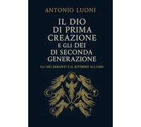 Il Dio di Prima Creazione e gli Dei di Seconda Generazione: Gli Dei erranti e il ritorno all'Uno