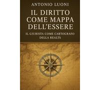 IL DIRITTO COME MAPPA DELL'ESSERE: Il Giurista come Cartografo della Realtà