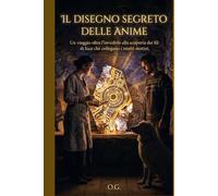 Il Disegno Segreto delle Anime: Un viaggio oltre l'invisibile alla scoperta dei fili di luce che collegano i nostri destini