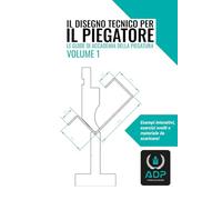 Il disegno tecnico per il piegatore: Esempi interattivi, esercizi svolti e materiale da scaricare (Le guide di Accademia della Piegatura)