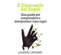 Il Dizionario dei Sogni: Una guida per comprendere e interpretare i tuoi sogni