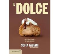 Il dolce. Basi e ricette di pasticceria (Sapori e fantasia)