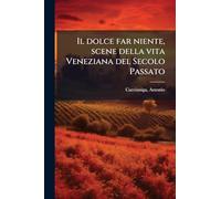 Il dolce far niente, scene della vita Veneziana del Secolo Passato