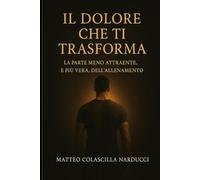 Il dolore che ti trasforma: La parte meno attraente, e più vera, dell'allenamento