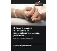 Il dolore dovuto all'eccesso di nocicezione nelle cure palliative: Quali sono i trattamenti disponibili?