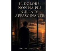 IL DOLORE NON HA PIÙ NULLA DI AFFASCINANTE
