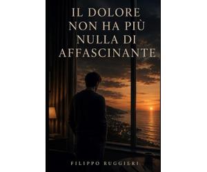 IL DOLORE NON HA PIÙ NULLA DI AFFASCINANTE
