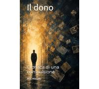 Il dono: Cronaca di una compulsione (Romanzi)