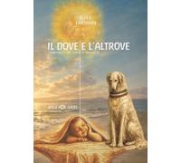 IL DOVE E L'ALTROVE - Vol. 3: romanzo in voce e musica