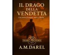 Il drago della vendetta: Una storia di sangue, onore e libertà (Trame della Storia)