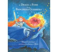 IL DRAGO, IL FIORE e la PRINCIPESSA GUERRIERA