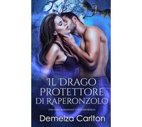 Il Drago Protettore di Raperonzolo: Una Fiaba Romantasy Contemporanea (Serie Compagni Predestinati dell'Accademia dello Specchio)