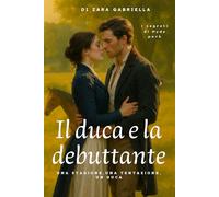Il duca e la debuttante: romanzo storico rosa audace regency (I segreti di Hyde Park)