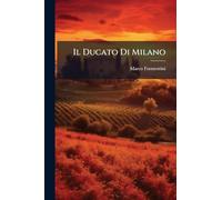 Il Ducato Di Milano: Studi Storici Documentati