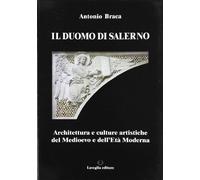 Il Duomo di Salerno. Architettura e culture artistiche del Medioevo e dell'età moderna