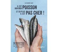 Il est bon mon poisson et en plus il est pas cher !: 50 recettes et fiches techniques pour apprendre à cuisiner tous les poissons.
