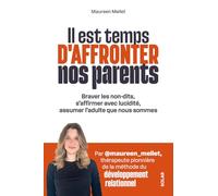 Il est temps d'affronter nos parents - Braver les non-dits, s'affirmer avec lucidité, assumer l'adulte que nous sommes