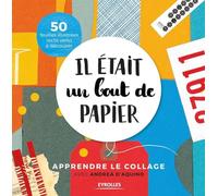 Il était un bout de papier: Apprendre le collage avec Andrea d'Aquino. 50 feuilles illustrées recto verso à découper