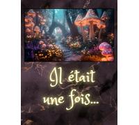 Il Était Une Fois - Dessine en Haut et Écris en Bas: Cadeau Créatif 3 en 1 - Mon Livre Illustré / Journal d'Aventures / Carnet de Dessin et d’Écriture ... et Enfants - Sentier de Champignons Magiques