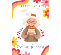 Il était une fois, ma vie de mamie: Mamie raconte moi ton histoire (Il était une fois .... Raconte moi ton histoire)