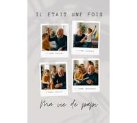 Il était une fois, ma vie de papi: Grand père, raconte moi ton histoire (Il était une fois .... Raconte moi ton histoire)