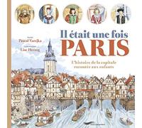 Il était une fois Paris: L'histoire de la capitale racontée aux enfants