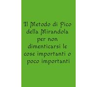 Il etodo di Pico della Mirandola: Per non dimenticarsi le cose importanti e quelle poco importanti | Annotare i pensieri, ciò che vogliamo o dobbiamo fare, i nomi, i luoghi, gli avvenimenti