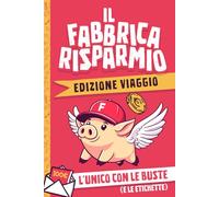 Il Fabbricarisparmio - Edizione Viaggio: Il libro del risparmio con sfide divertenti per risparmiare soldi e partire per i tuoi viaggi da sogno - include buste ed etichette stampabili