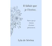 Il fallait que je l’écrive.: Parce que je choisis d’exister pleinement.