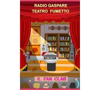 il Fan Clab: Primo Serial-Cabaret (Radio Teatro Gaspare)