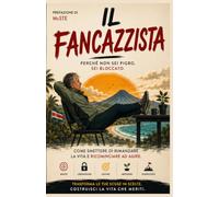 Il Fancazzista: Come smettere di rimandare la vita e ricominciare ad agire (Il Codice Interiore)